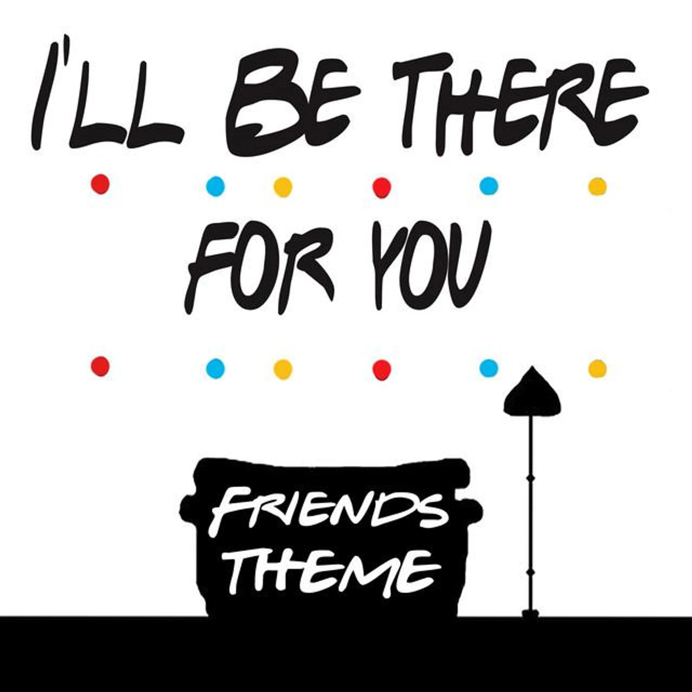 I'll Be There For You