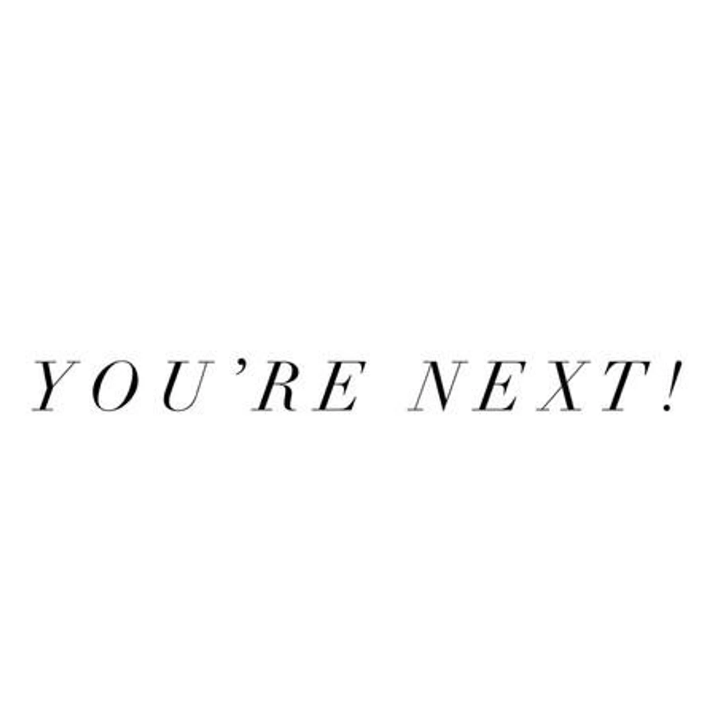 You're Next!