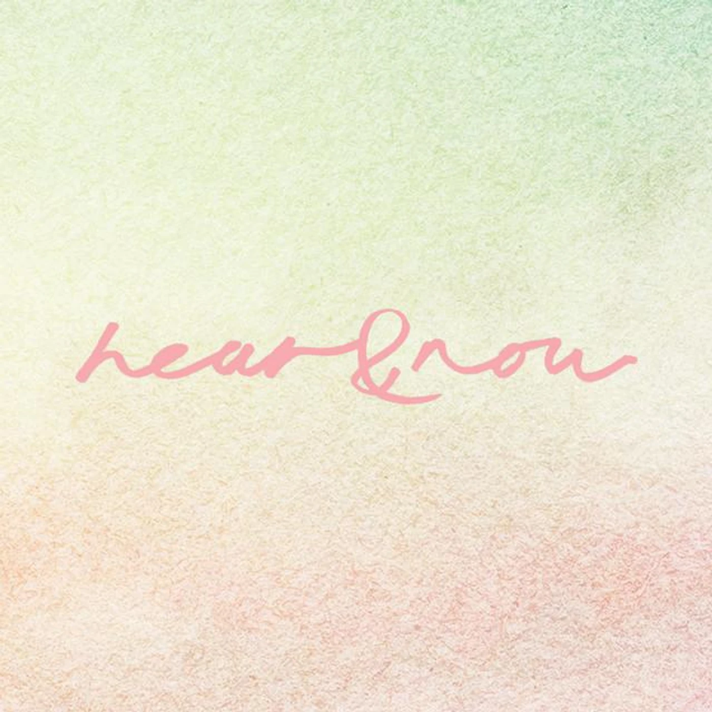 Hear & Now