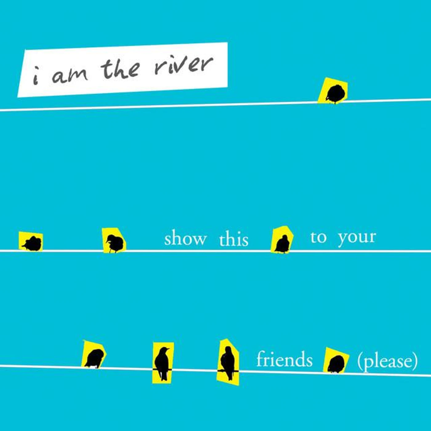 I Am The River